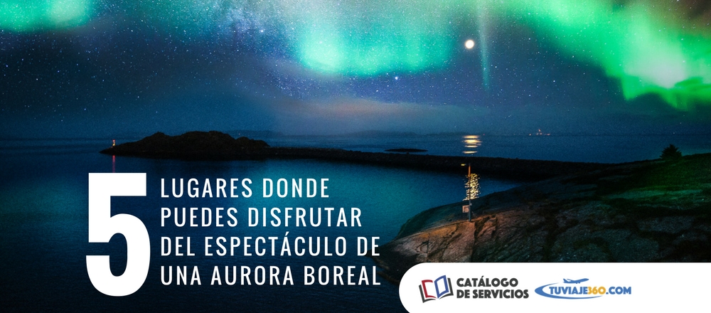 cinco-lugares-donde-puedes-disfrutar-del-espectaculo-de-una-aurora-boreal